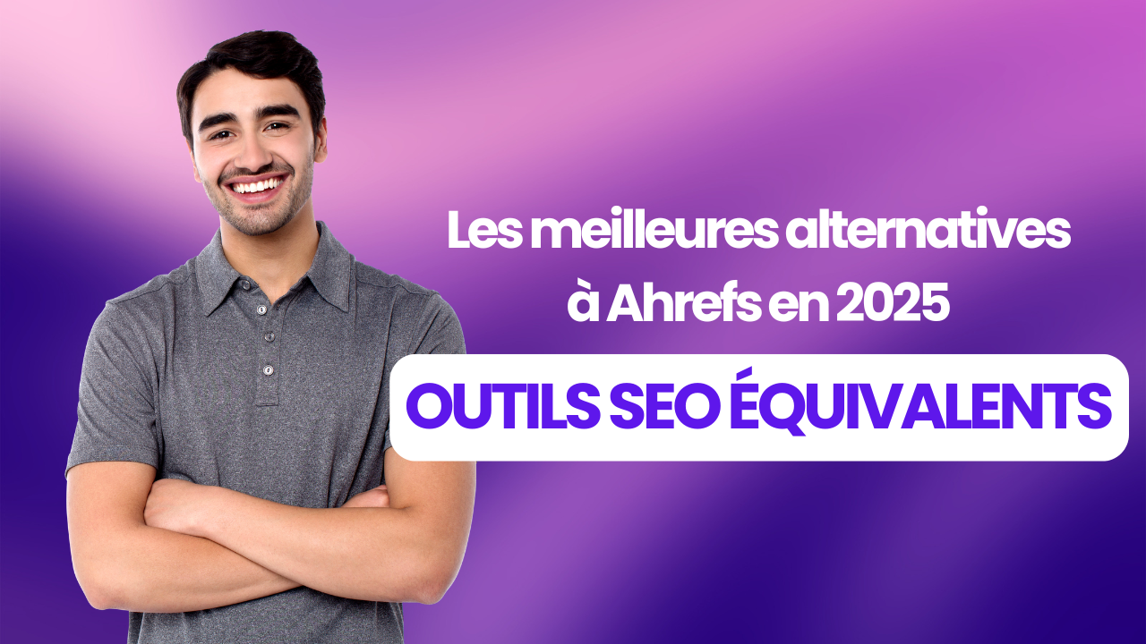 Les meilleures alternatives à Ahrefs en 2025 : outils SEO équivalents