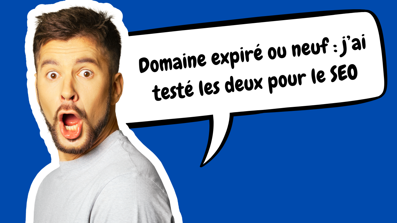 Domaine expiré ou neuf : j&rsquo;ai testé les deux pour le SEO, voilà ce qui fonctionne