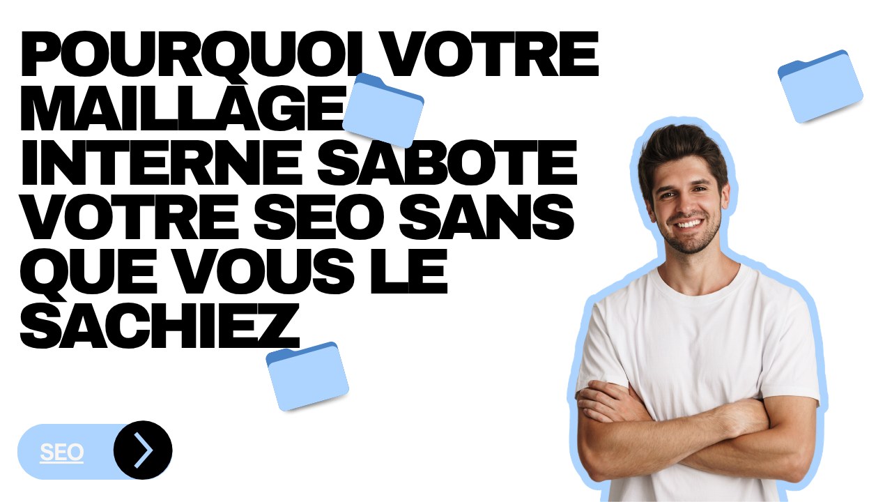 Pourquoi votre maillage interne sabote votre SEO sans que vous le sachiez