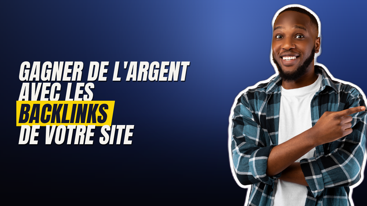 Votre site peut rapporter de l’argent grâce aux backlinks, voici comment s’y prendre