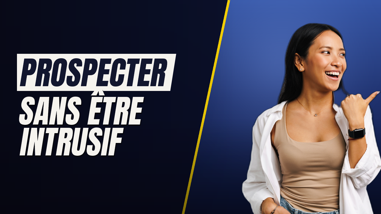Prospecter sans être intrusif : les méthodes qui marchent en 2026